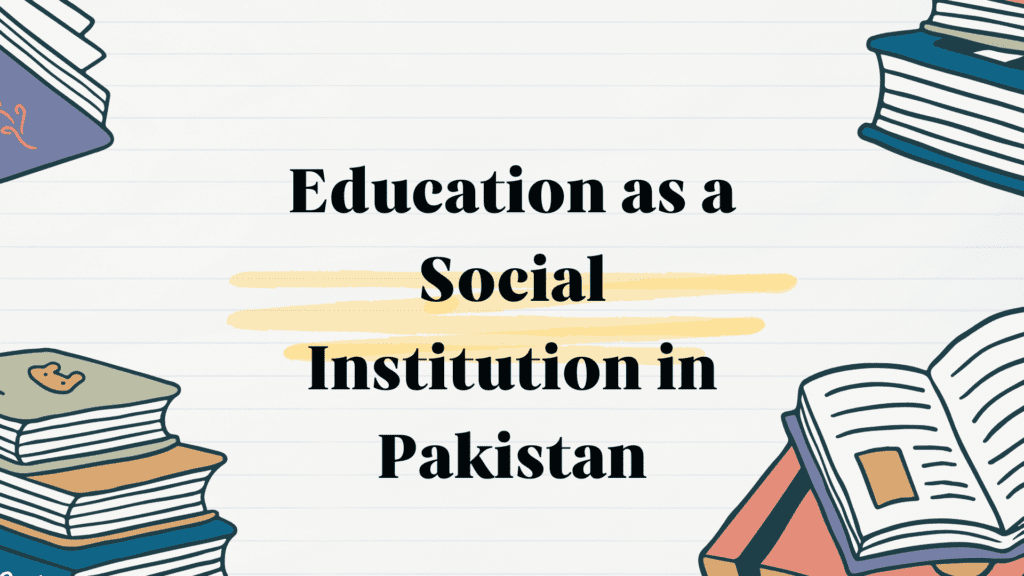 Education as a Social Institution in Pakistan