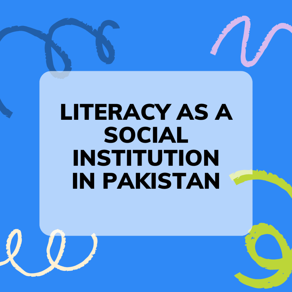 literacy as a Social INSTITUTION in Pakistan